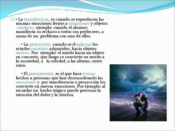 � • La transferencia, es cuando se reproducen las mismas emociones frente a situaciones � • La transferencia, es cuando se reproducen las mismas emociones frente a situaciones