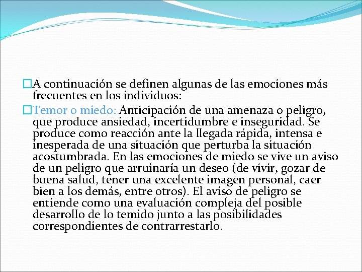 �A continuación se definen algunas de las emociones más frecuentes en los individuos: �Temor �A continuación se definen algunas de las emociones más frecuentes en los individuos: �Temor