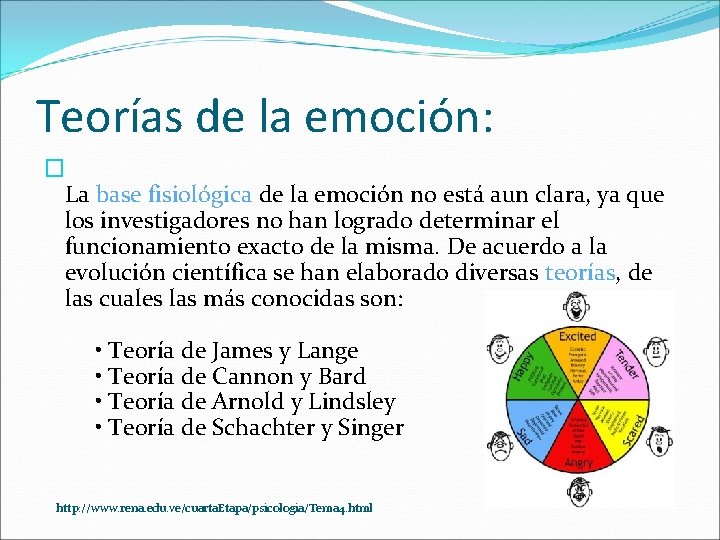 Teorías de la emoción: � La base fisiológica de la emoción no está aun Teorías de la emoción: � La base fisiológica de la emoción no está aun