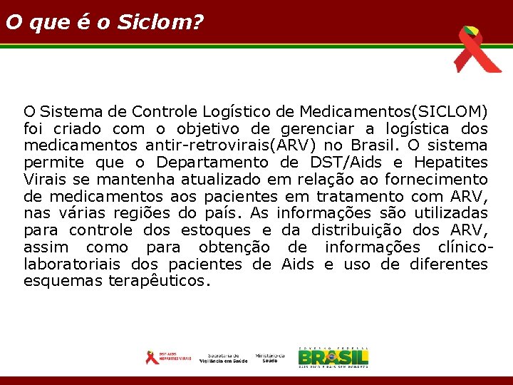 O que é o Siclom? O Sistema de Controle Logístico de Medicamentos(SICLOM) foi criado