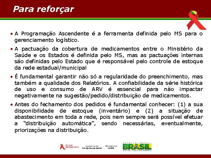 Para reforçar • A Programação Ascendente é a ferramenta definida pelo MS para o
