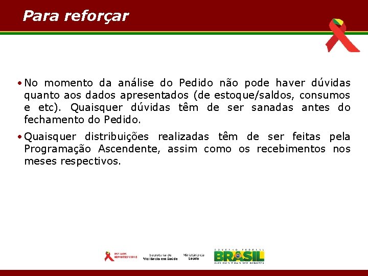 Para reforçar • No momento da análise do Pedido não pode haver dúvidas quanto