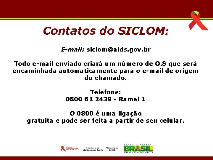 Contatos do SICLOM: E-mail: siclom@aids. gov. br Todo e-mail enviado criará um número de