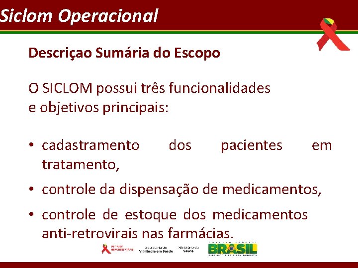 Siclom Operacional Descriçao Sumária do Escopo O SICLOM possui três funcionalidades e objetivos principais: