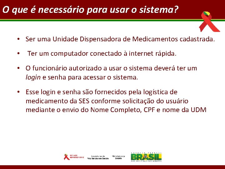 O que é necessário para usar o sistema? • Ser uma Unidade Dispensadora de