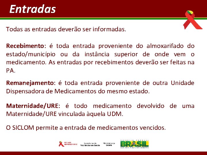 Entradas Todas as entradas deverão ser informadas. Recebimento: é toda entrada proveniente do almoxarifado