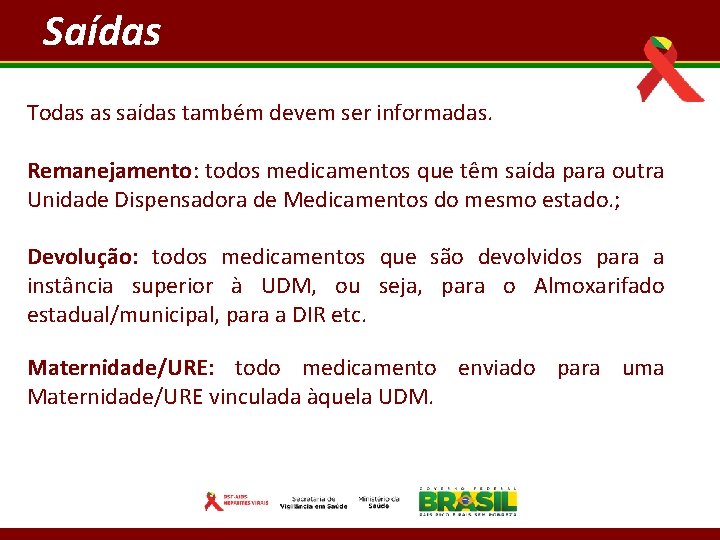 Saídas Todas as saídas também devem ser informadas. Remanejamento: todos medicamentos que têm saída