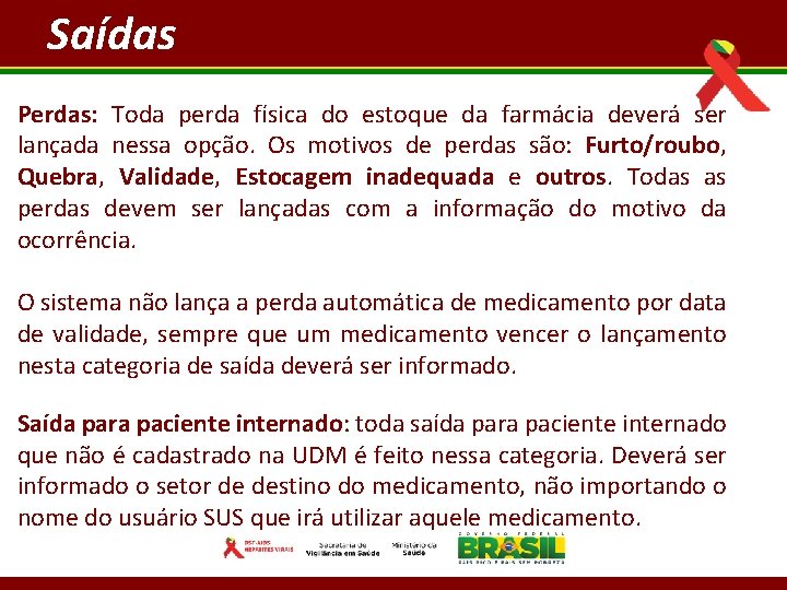 Saídas Perdas: Toda perda física do estoque da farmácia deverá ser lançada nessa opção.