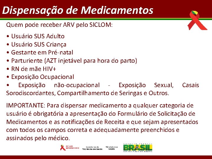 Dispensação de Medicamentos Quem pode receber ARV pelo SICLOM: • Usuário SUS Adulto •