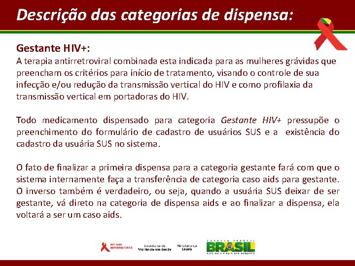 Descrição das categorias de dispensa: Gestante HIV+: A terapia antirretroviral combinada esta indicada para