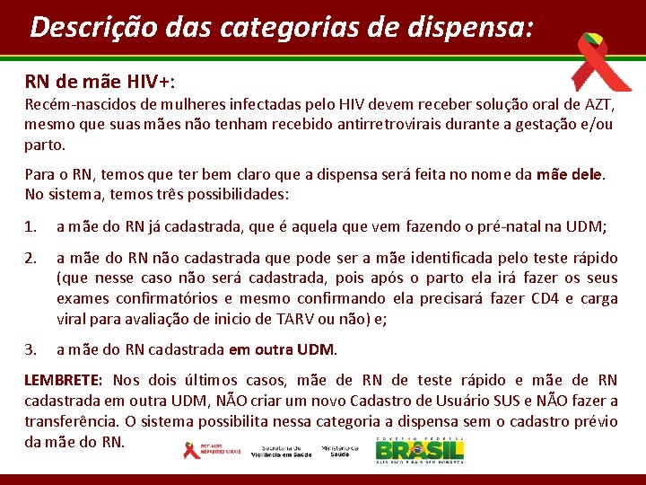 Descrição das categorias de dispensa: RN de mãe HIV+: Recém-nascidos de mulheres infectadas pelo