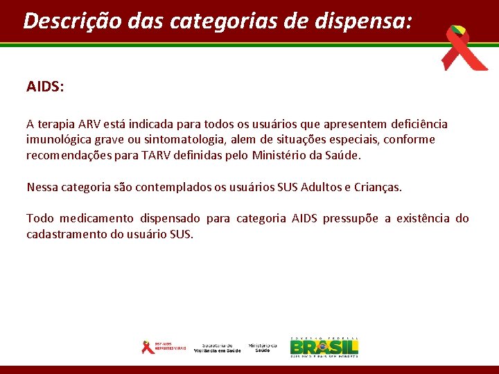 Descrição das categorias de dispensa: AIDS: A terapia ARV está indicada para todos os