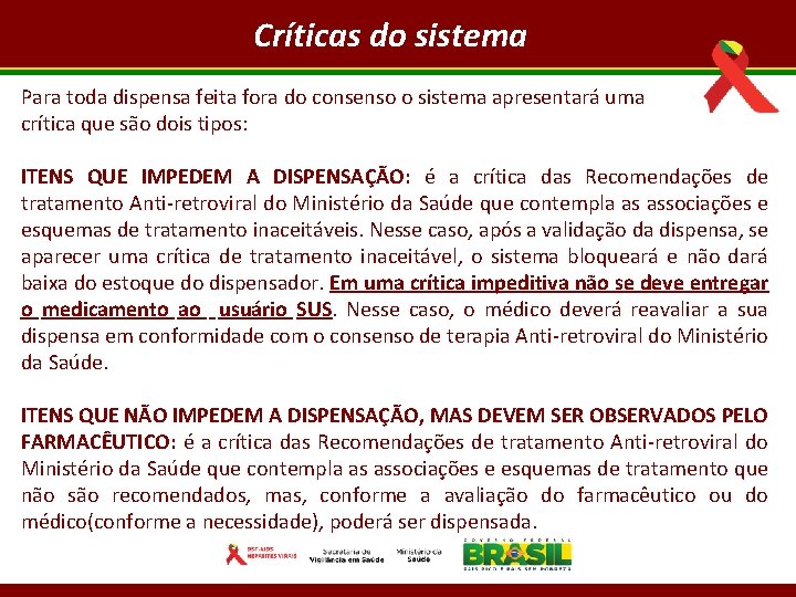 Críticas do sistema Para toda dispensa feita fora do consenso o sistema apresentará uma