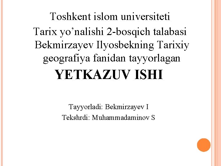 Toshkent islom universiteti Tarix yo’nalishi 2 -bosqich talabasi Bekmirzayev Ilyosbekning Tarixiy geografiya fanidan tayyorlagan