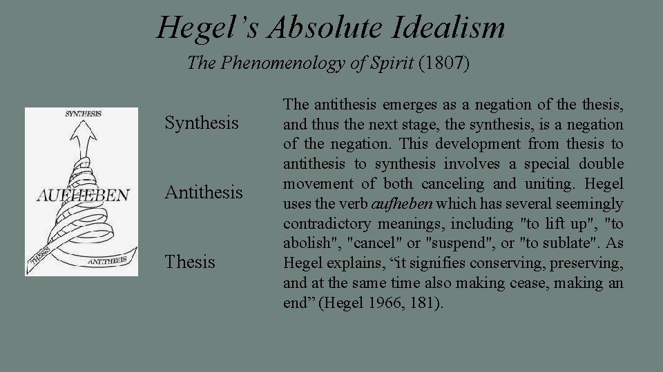 Hegel’s Absolute Idealism The Phenomenology of Spirit (1807) Synthesis Antithesis The antithesis emerges as