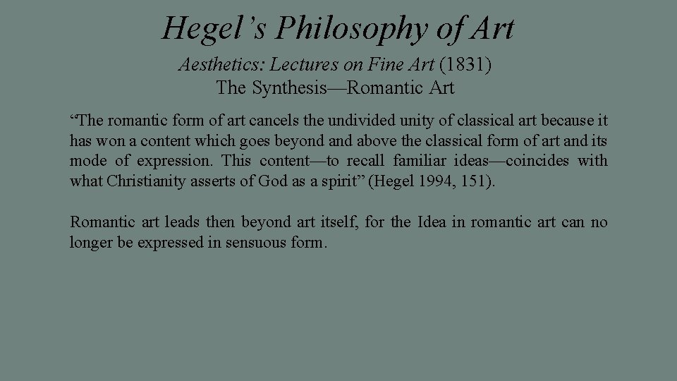 Hegel’s Philosophy of Art Aesthetics: Lectures on Fine Art (1831) The Synthesis—Romantic Art “The