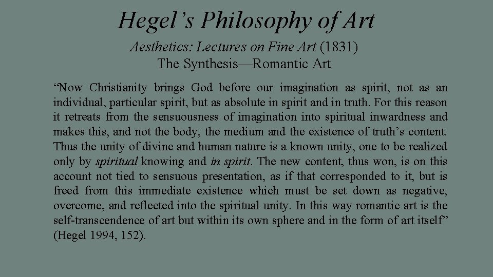 Hegel’s Philosophy of Art Aesthetics: Lectures on Fine Art (1831) The Synthesis—Romantic Art “Now