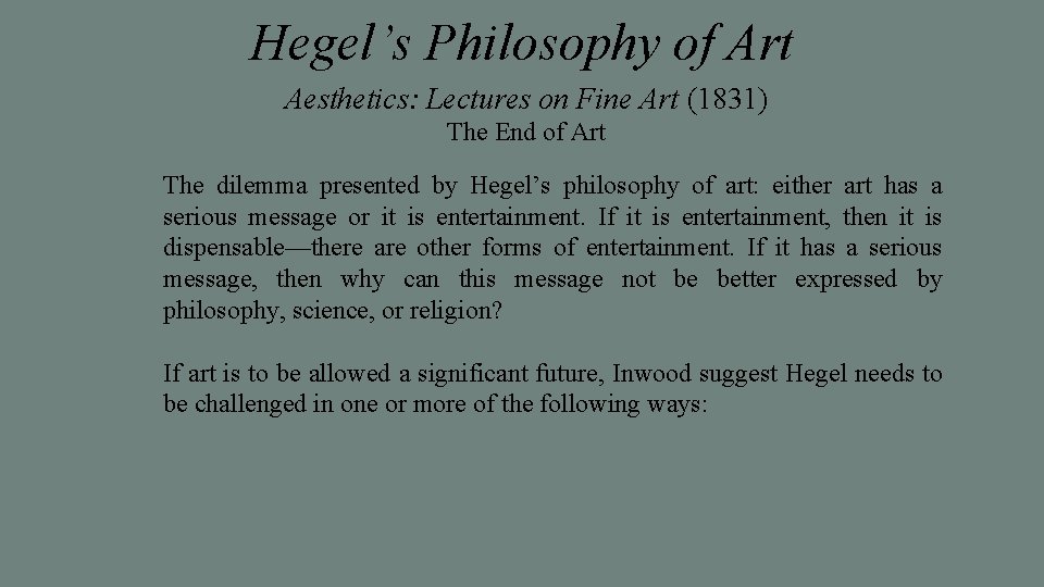 Hegel’s Philosophy of Art Aesthetics: Lectures on Fine Art (1831) The End of Art