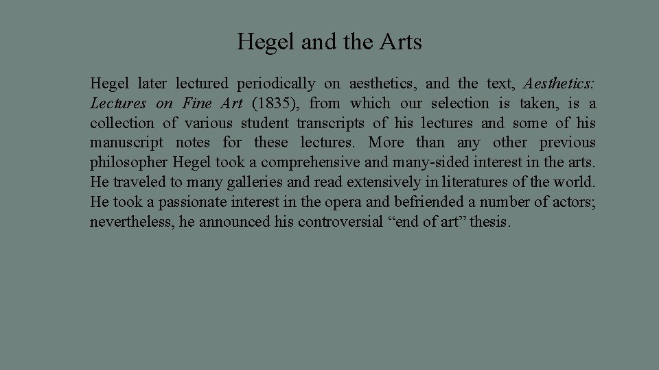 Hegel and the Arts Hegel later lectured periodically on aesthetics, and the text, Aesthetics: