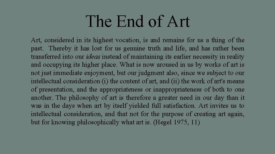 The End of Art, considered in its highest vocation, is and remains for us