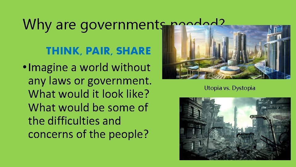 Why are governments needed? THINK, PAIR, SHARE • Imagine a world without any laws