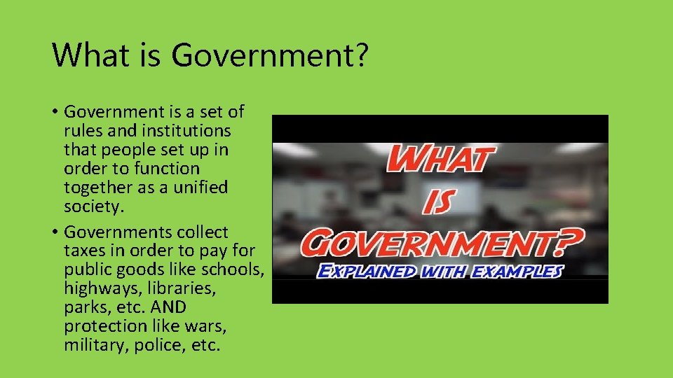 What is Government? • Government is a set of rules and institutions that people