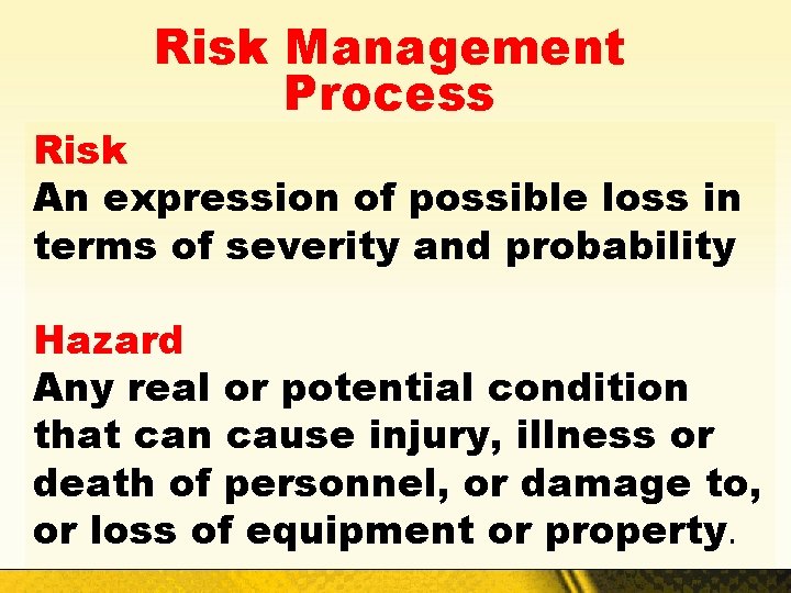 Risk Management Process Risk An expression of possible loss in terms of severity and