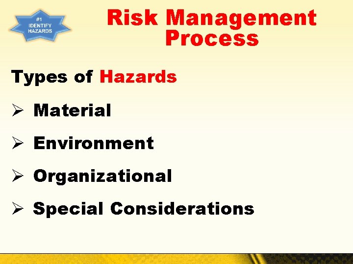 Risk Management Process Types of Hazards Ø Material Ø Environment Ø Organizational Ø Special