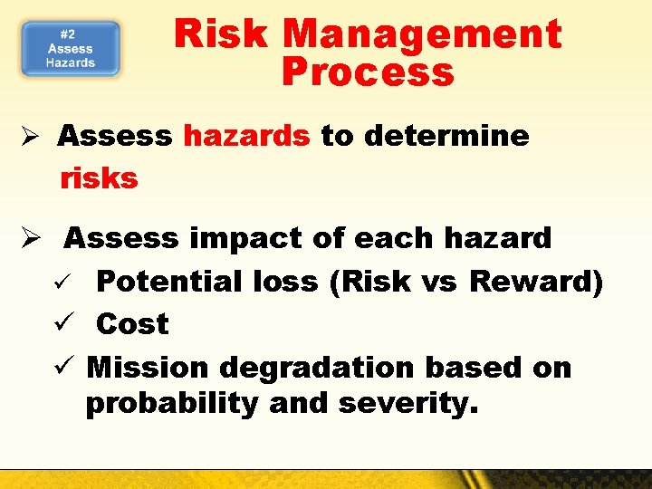 Risk Management Process Ø Assess hazards to determine risks Ø Assess impact of each