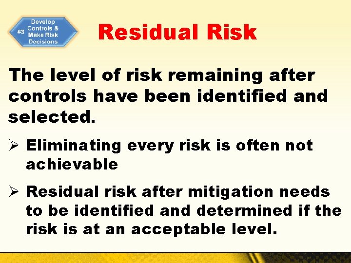 Residual Risk The level of risk remaining after controls have been identified and selected.