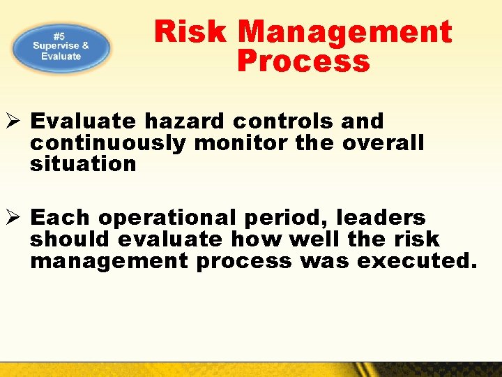 Risk Management Process Ø Evaluate hazard controls and continuously monitor the overall situation Ø