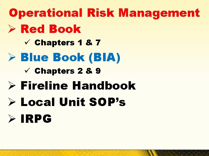Operational Risk Management Ø Red Book ü Chapters 1 & 7 Ø Blue Book