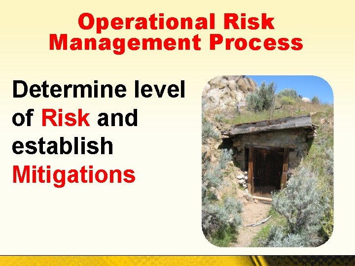 Operational Risk Management Process Determine level of Risk and establish Mitigations 