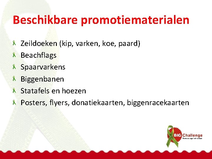 Beschikbare promotiematerialen Zeildoeken (kip, varken, koe, paard) Beachflags Spaarvarkens Biggenbanen Statafels en hoezen Posters,