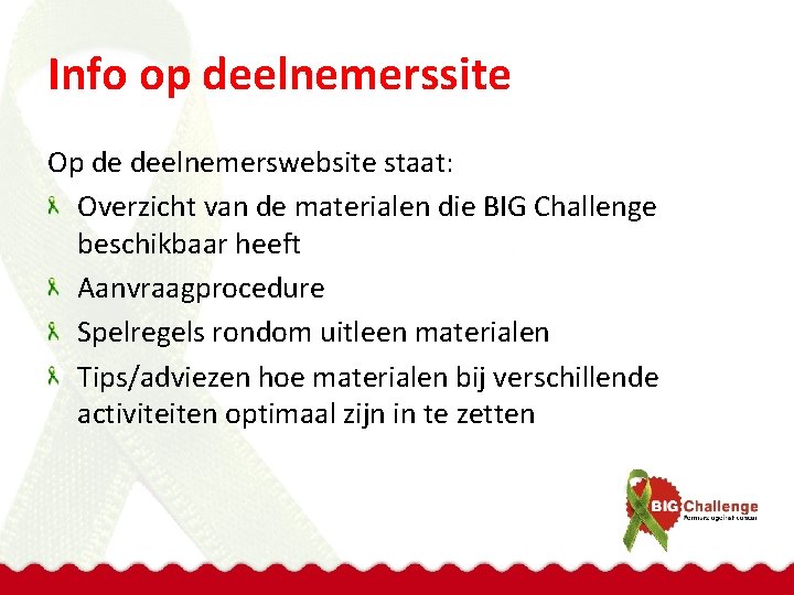 Info op deelnemerssite Op de deelnemerswebsite staat: Overzicht van de materialen die BIG Challenge