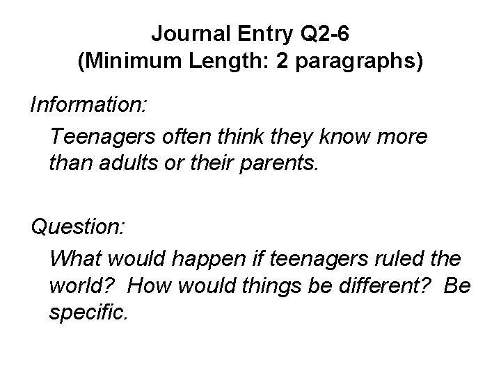 Journal Entry Q 2 -6 (Minimum Length: 2 paragraphs) Information: Teenagers often think they