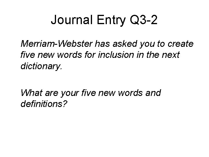 Journal Entry Q 3 -2 Merriam-Webster has asked you to create five new words