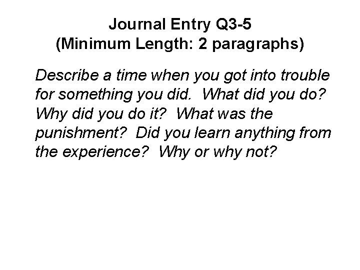 Journal Entry Q 3 -5 (Minimum Length: 2 paragraphs) Describe a time when you