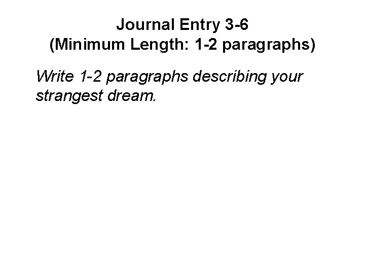 Journal Entry 3 -6 (Minimum Length: 1 -2 paragraphs) Write 1 -2 paragraphs describing