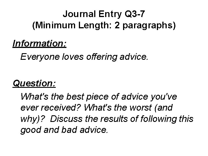 Journal Entry Q 3 -7 (Minimum Length: 2 paragraphs) Information: Everyone loves offering advice.