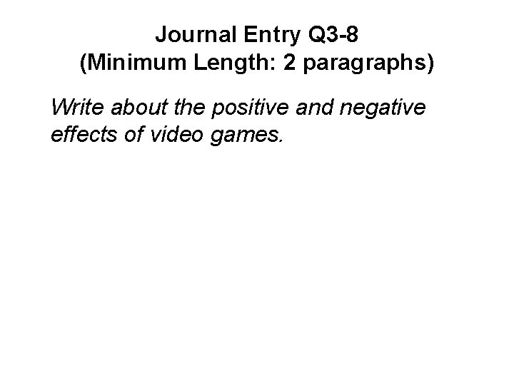 Journal Entry Q 3 -8 (Minimum Length: 2 paragraphs) Write about the positive and