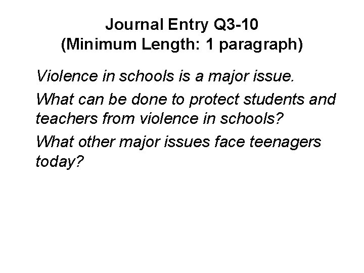 Journal Entry Q 3 -10 (Minimum Length: 1 paragraph) Violence in schools is a