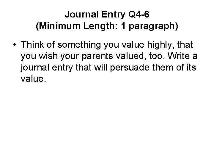 Journal Entry Q 4 -6 (Minimum Length: 1 paragraph) • Think of something you