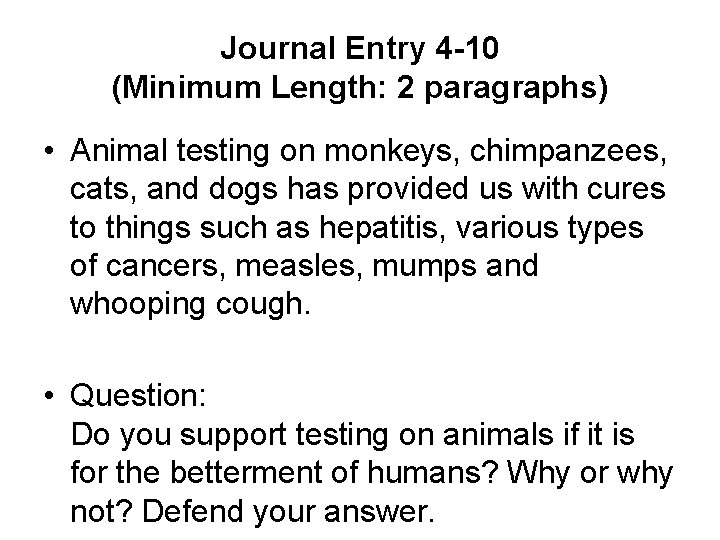 Journal Entry 4 -10 (Minimum Length: 2 paragraphs) • Animal testing on monkeys, chimpanzees,