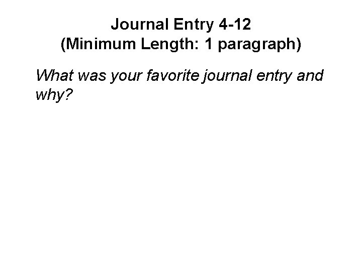 Journal Entry 4 -12 (Minimum Length: 1 paragraph) What was your favorite journal entry