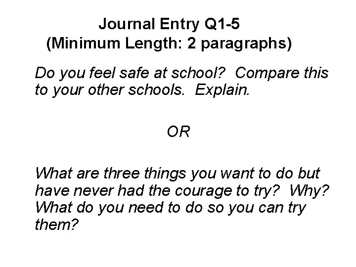 Journal Entry Q 1 -5 (Minimum Length: 2 paragraphs) Do you feel safe at