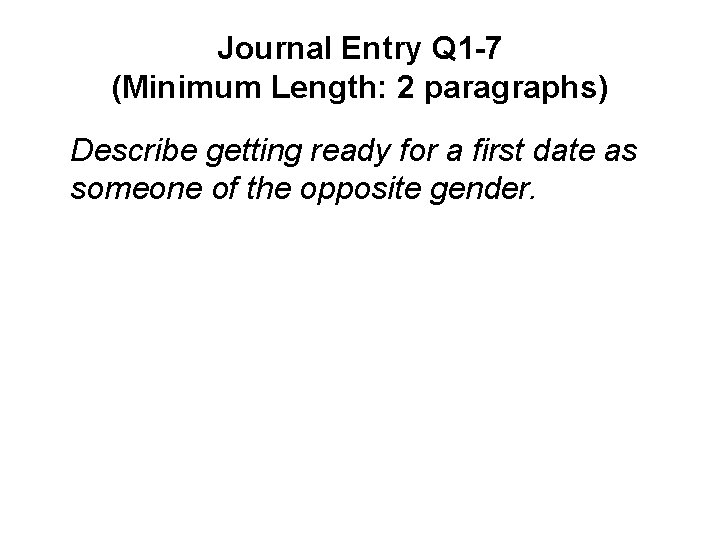 Journal Entry Q 1 -7 (Minimum Length: 2 paragraphs) Describe getting ready for a