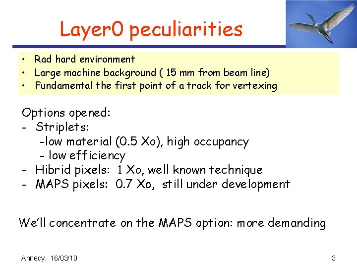 Layer 0 peculiarities • Rad hard environment • Large machine background ( 15 mm