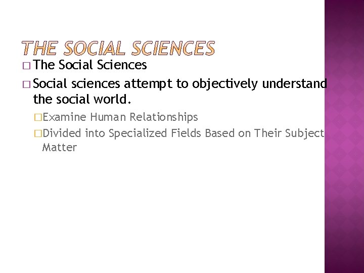 � The Social Sciences � Social sciences attempt to objectively understand the social world.