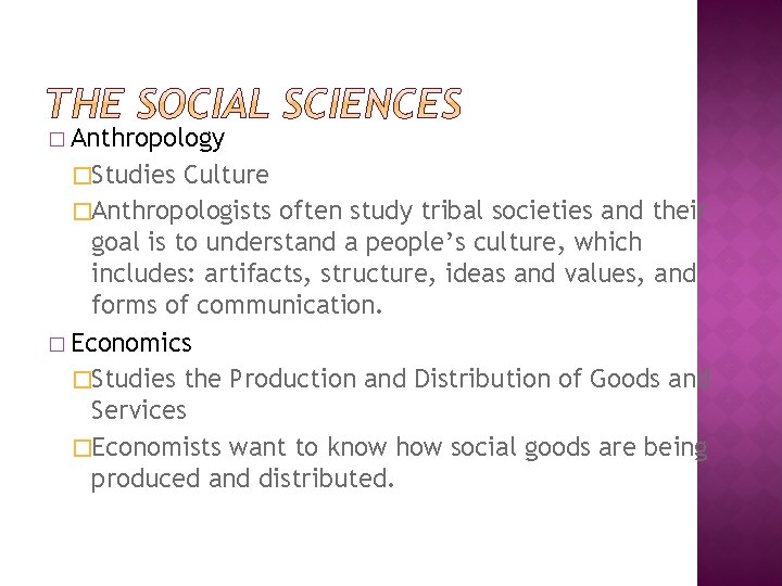 � Anthropology �Studies Culture �Anthropologists often study tribal societies and their goal is to